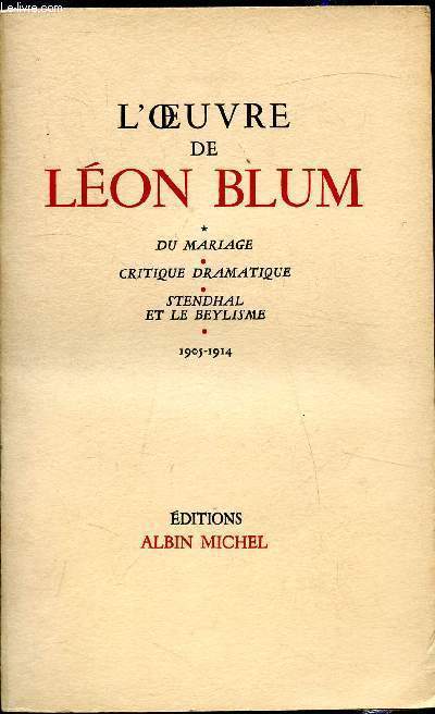 L'oeuvre de Lon Blum - Du mariage - Critique dramatique - Stendhal et le Beylisme 1905-1914 -