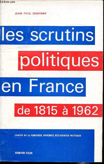 Cahiers de la fondation nationale des sciences politiques n 132 - Les scrutins politiques en France de 1815  1962 - Contestations et invalidations