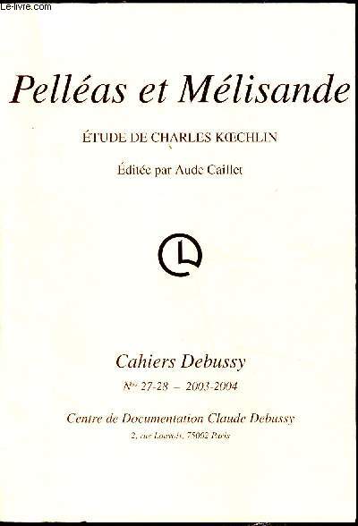 Cahiers Debussy - Nouvelle srie - n27-28-2003/2004 - Pellas et Melisande - Etude de Charles Koechlin - Edite par Aude Caillet