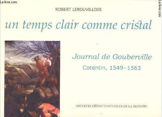 Un temps clair comme cristal - Journal de Gouberville - Cotentin, 1549-1563 -