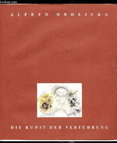 Alfred Hrdlicka - Die Kunst der Verfhrung - KAtalog anlblich der Ausstellung in der sterreichischen im Oberen Belvedere vom 27. November 1990 bis 6. Jnner 1991