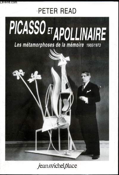 Picasso et Apollinaire - Les mtamorphoses de la mmoire 1905/1973 -