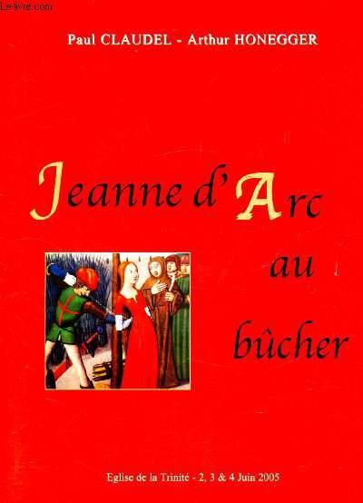 Hommage  Paul Claudel et Arthur Honegger  l'occasion du cinquantime anniversaire de leur mort - Jeanne d'Arc au bcher - Oratorio dramatique en XII tableaux -