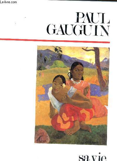 Gauguin Paul Sa vie Son oeuvre