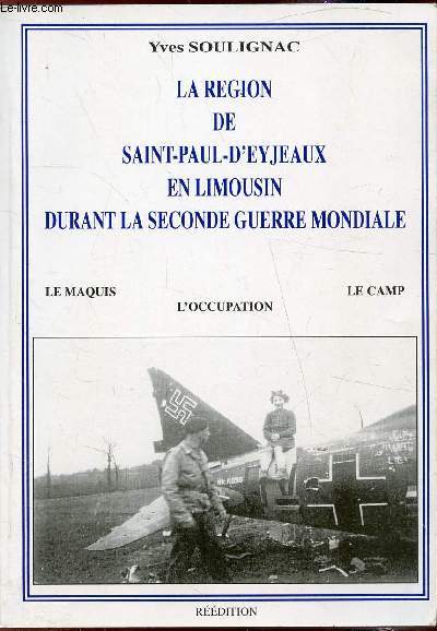 La rgion de Saint-Paul d'Eyjeaux en Limousin durant la seconde guerre mondiale - Le maquis - L'occupation - Le camp -