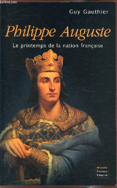 Philippe Auguste - Le printemps de la nation franaise