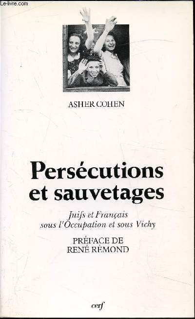 Perscutions et sauvetages - Juifs et Franais sous l'Occupation et sous Vichy -