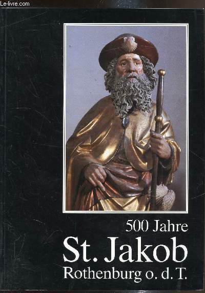 500 Jahre ST. Jakob - Rothenburg o.d.t 1485-1985 - Festschrift anlablich der 500. Wiederkehr der Weihe der St.-Jakobs Kirche zu Rothenburg ob der Tauber im jahre 1485 -