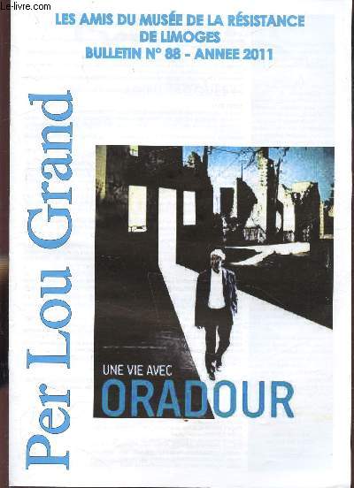 Les Amis du muse de la Rsistance de Limoges - Bulletin n88 - Anne 2011 - Per Lou Grand - Une vie avec Oradour