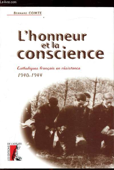 L'honneur et la conscience - CAtholiques franais en rsistance 1940-1944
