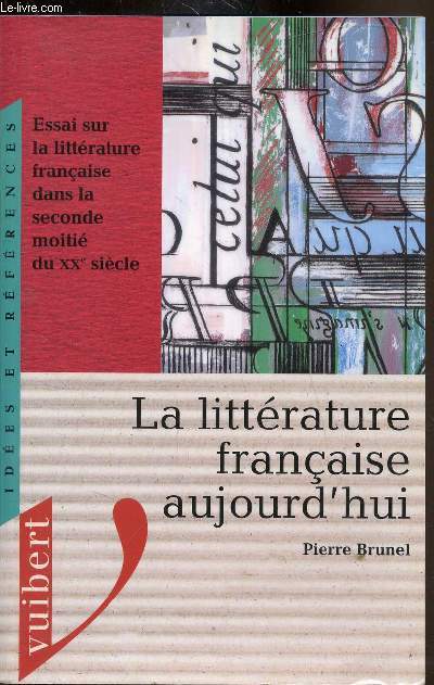 La littrature aujourd'hui - Essai sur la littrature franaise dans la seconde moiti du XXe sicle