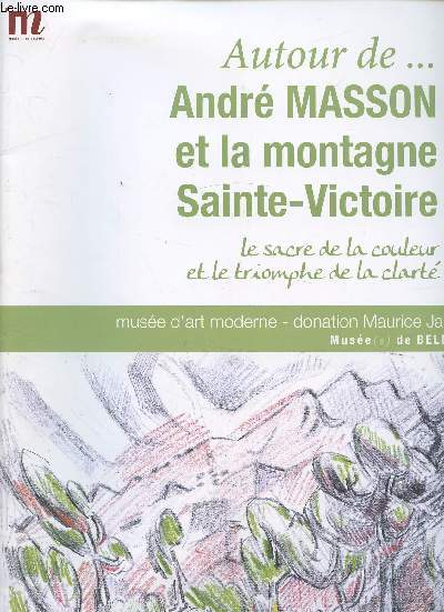 Autour de.. Andr Masson et la montagne Sainte-Victoire - Le sacre et la couleur et le trimphe de la clart -