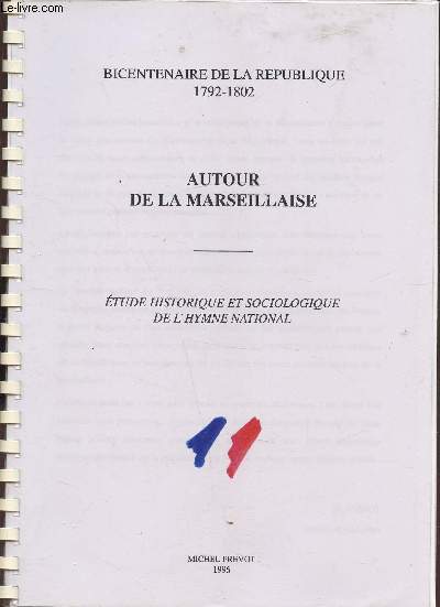 Bicentenaire de la rpublique 1792-1802 - Autour de la Marseillaise - Etude historique et sociologique de l'hymne national