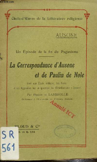 Chefs d'oeuvre de la littrature religieuse - Un episode de la fin du Paganisme - La correspondance d'Ausone et de Paulin de Nole -