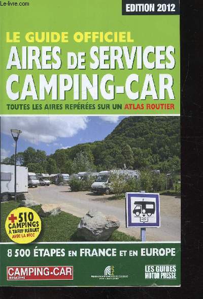 Le guide officiel -Edition 2012 - Le guide officiel Aires de services camping-car - Toutes les aires repres sur un Atlas routier -