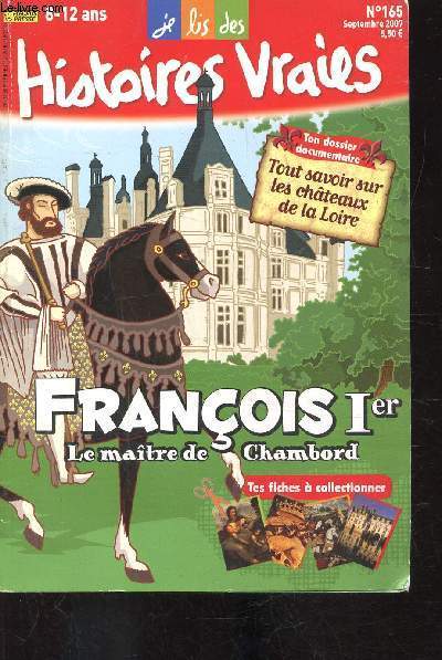 Je lis des histoires vraies - n165 - 8/12 ans - Tout savoir sur les chteaux de la Loire - Franois 1er - le matre de Chambord le matre de Chambord