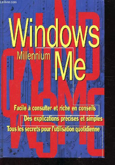 Windows Millenium ME -Facile  consulter et riche en conseils - Des explications prcises et simples - Tous les secrets pour l'utilisation quotidienne