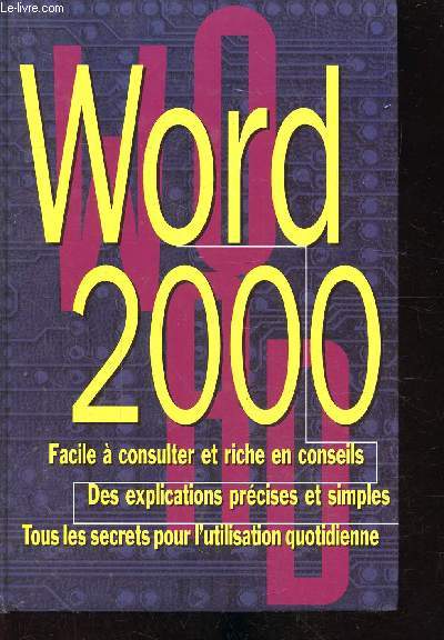 Word 2000 - Windows Millenium ME -Facile  consulter et riche en conseils - Des explications prcises et simples - Tous les secrets pour l'utilisation quotidienne