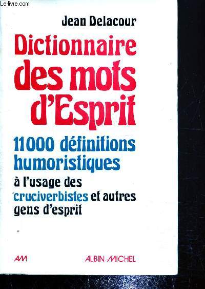 Dictionnaire des mots d'esprits - 11000 dfinitions humoristiques  l'usage des cruciverbistes et autres gens d'esprit