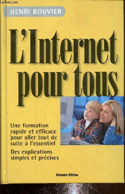 L'internet pour tous - Une formation rapide et efficace pour aller tout de suite  l'essentiel - Des explications simples et prcises