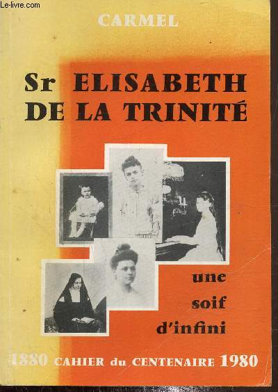 Sr Elisabeth de la trinit - une soif d'infini - 1880 cahier du centenaire 2 et 3 - 1981