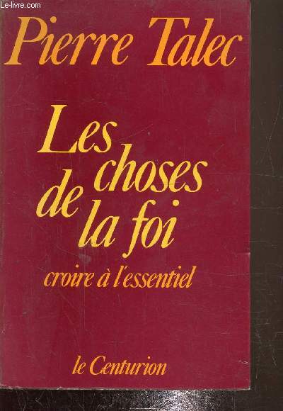 Les choses de la Foi - Croire  l'essentiel