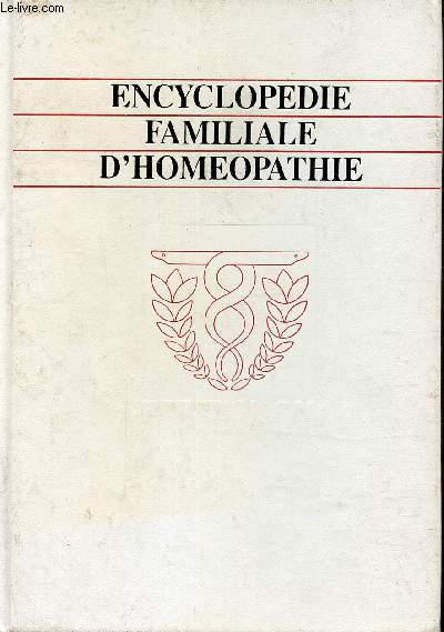 Encyclopdie familiale d'homopathie,de quoi souffrez vous et comment vous gurir ,2609 remdes de medecine naturelle