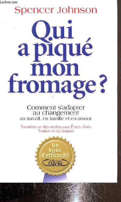 Qui a piqu mon fromage ou comment s'adapter au changement, au travail, en famille et en amour