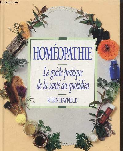 Homopathie, le guide pratique de la sant au quotidien