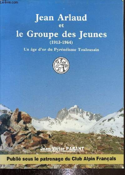 Un age d'or du pyrnisme Toulousain Jean Arlaud et le G.D.J. 1913- 1964