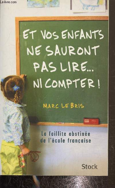 Et vos enfants ne sauront pas lire...ni compter! La faillite obstine de l'cole franaise