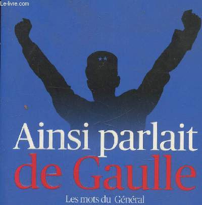 AInsi parlait de Gaulle , les mots du Gnral