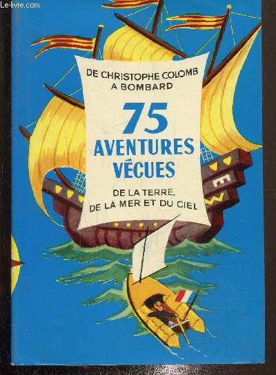 De Christophe Colomb  Bombard, 75 aventures vcues de la Terre, de la Mer et du Ciel