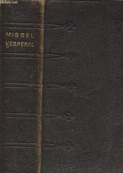 Missel Vespral trs complet contenant L'office des dimanches et des principales ftes En Latin Et En Franais. La Messe de tous les jours de l'anne