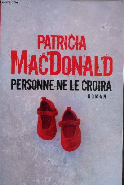 Personne ne le croira - MacDonald Patricia - 2015 - Photo 1/1