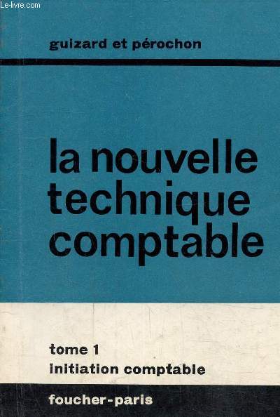 La nouvelle technique comptable tome 1 : initiation comptable