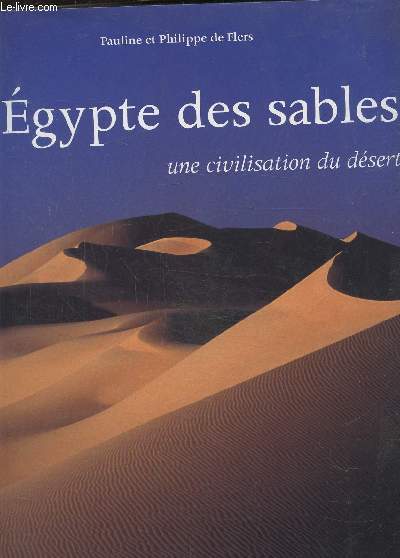L'Egypte des sables. Une civilisation du dsert.