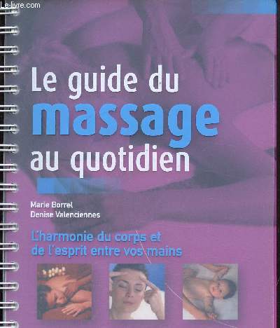 Le guide du massage au quotidien- L'harmonie du corps et de l'esprit entre vos mains