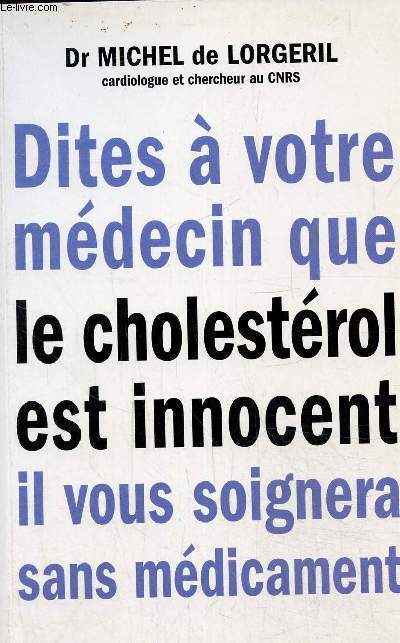 Dites  votre mdecin que le cholestrol est innocent, il vous soignera sans mdicaments