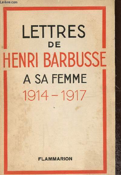 Lettres de Henri Barbusse a sa femme 1914-1917