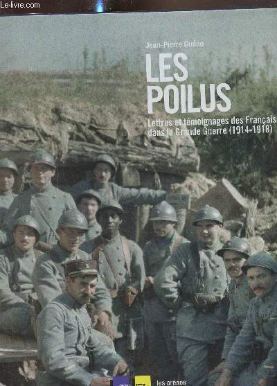 Les Poilus - Lettres et tmoignages des Franais dans la Grande guerre (1914-1918)