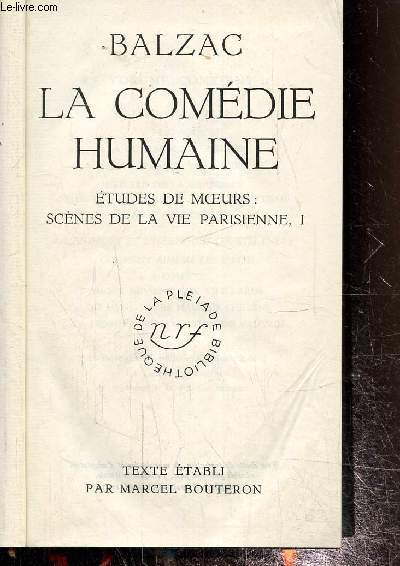 La comdie humaine- Etudes des moeurs, scnes de la vie parisienne , I