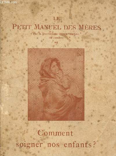 Le petit manuel des mres, comment soigner nos enfants?