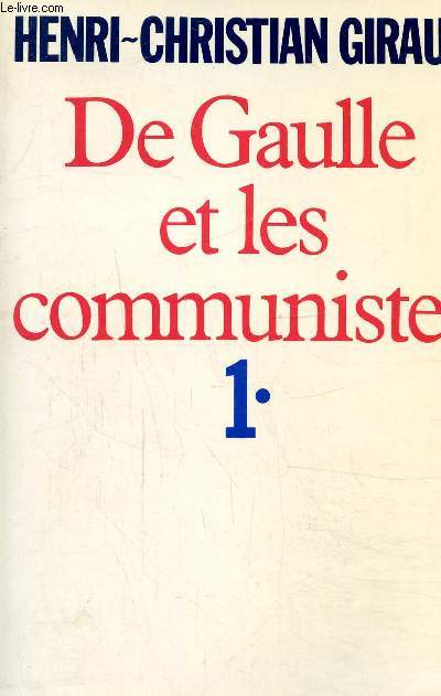 De Gaulle et les communistes, Tome 1