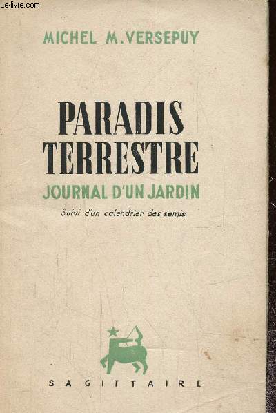 Paradis terrestre, journal d'un jardin- Suivi d'un calendrier des semis