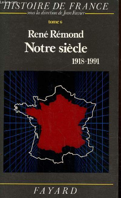 Histoire de France : Tome 6, Notre sicle, 1918-1995