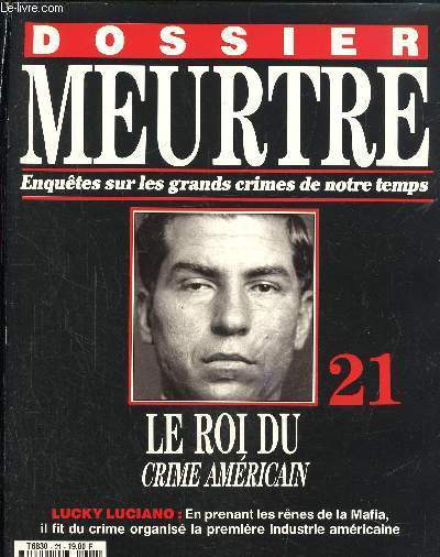 Dossier Meurtre, enqutes sur les grands crimes de notre temps- N21 : Le roi du crime amricain- Lucky Luciano : en prenant les rnes de la Mafia, il fit du crime organis la premire industrie amricaine