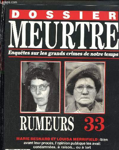 Dossier Meurtre, enqutes sur les grands crimes de notre temps- N33: Rumeurs, Marie Besnard et Louisa Merrifield : bien avant le procs, l'opinion publique les avait condamnes,  raison ... ou  tort