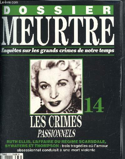 Dossier Meurtre, enqutes sur les grands crimes de notre temps- N14 : Les crimes passionnels- Ruth Ellis, l'affaire du rgime scarsdale bywaters et Thompson: trois tragdies ou l'amour obsessionnel conduisit  une mort violente.