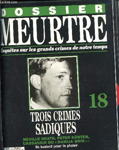 Dossier Meurtre, enqutes sur les grands crimes de notre temps- N 18, trois crimes sadiques- Neuville Heath, Peter Kurten, l'assassin du 